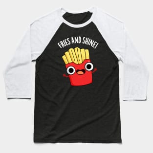 Fries And Shine Funny Food Puns Baseball T-Shirt